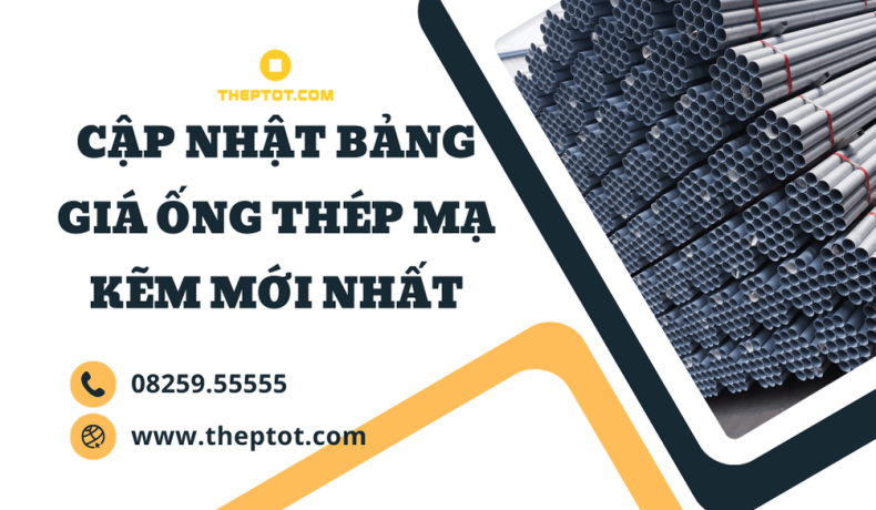 Cập nhật bảng giá ống thép mạ kẽm mới nhất hôm nay