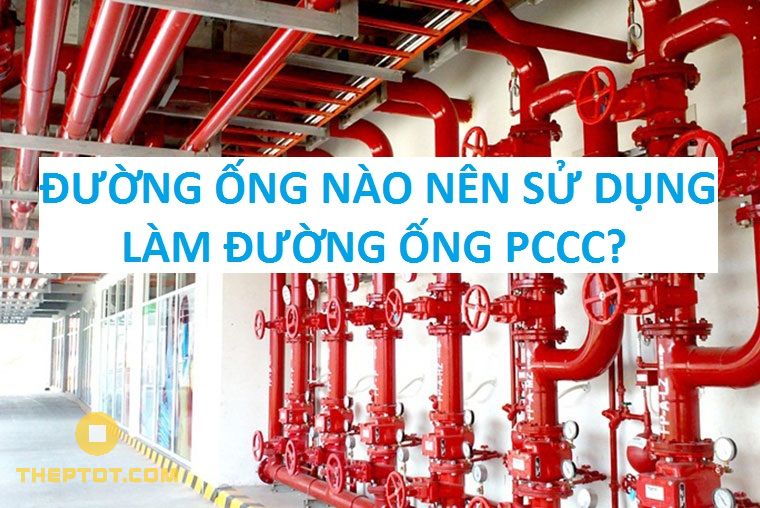 Ống thép nào nên sử dụng làm đường ống phòng cháy chữa cháy?